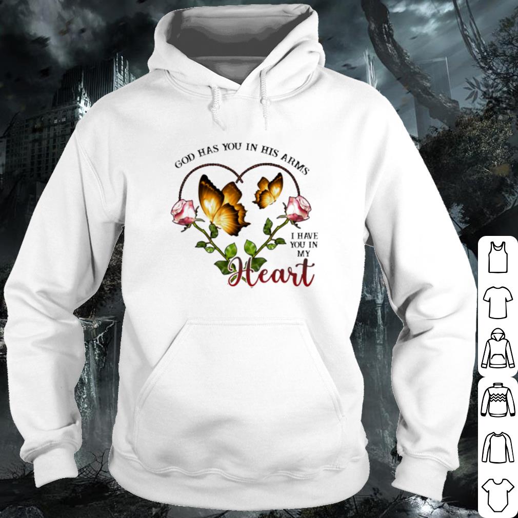 Original God has you in his arms I have you in my heart shirt