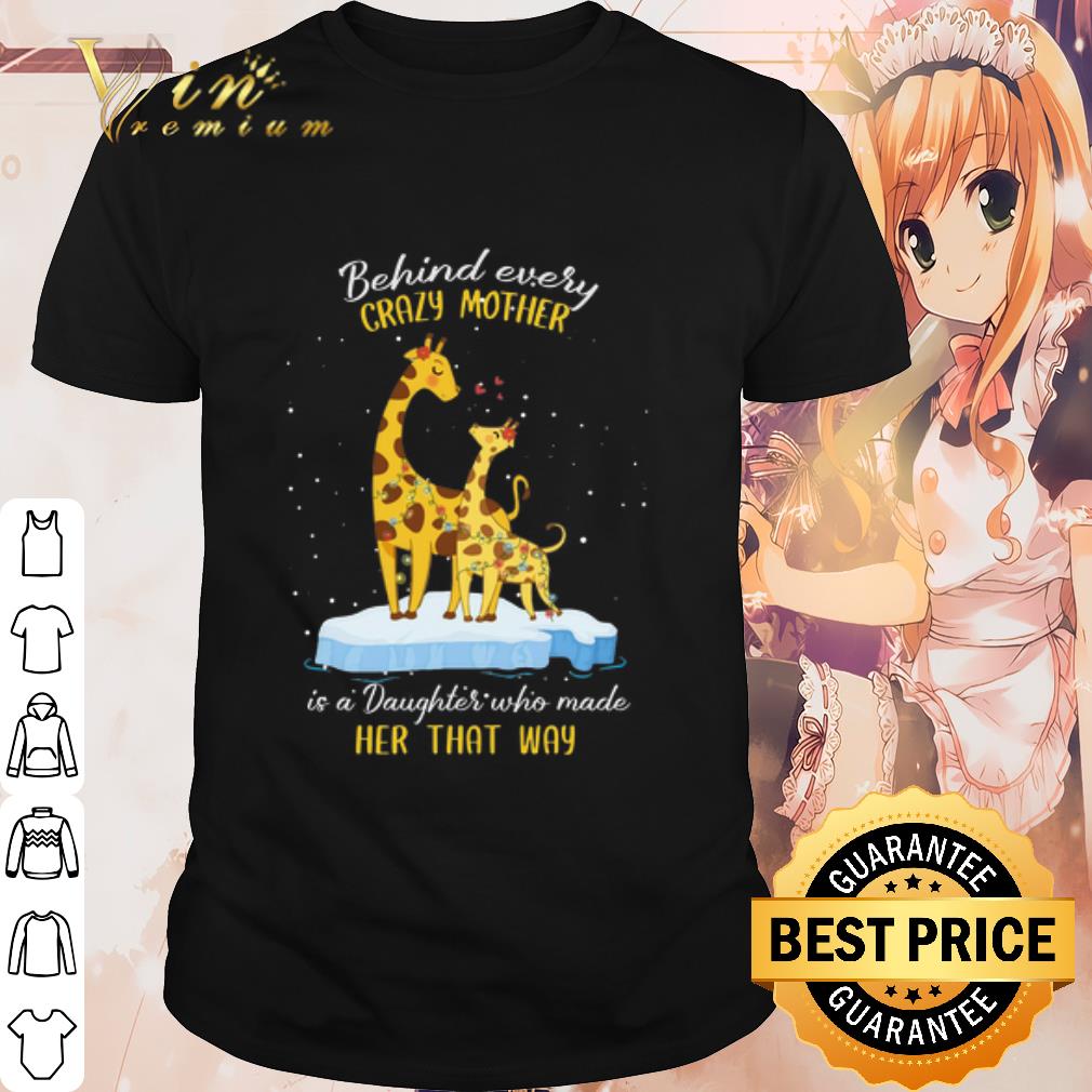 Top Behind every crazy mother is a Daughter who made her that way shirt 7