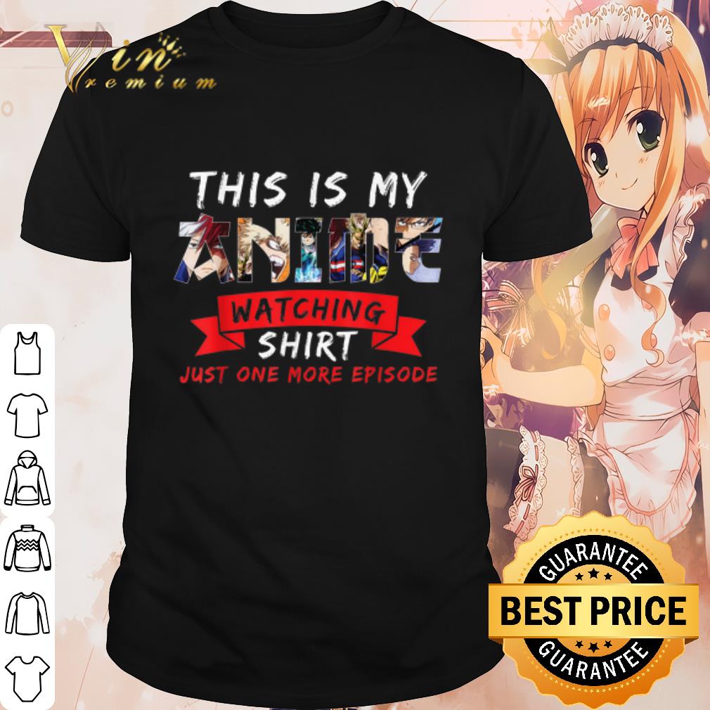 Top This Is My Anime Watching Shirt Just One More Eposode shirt 7