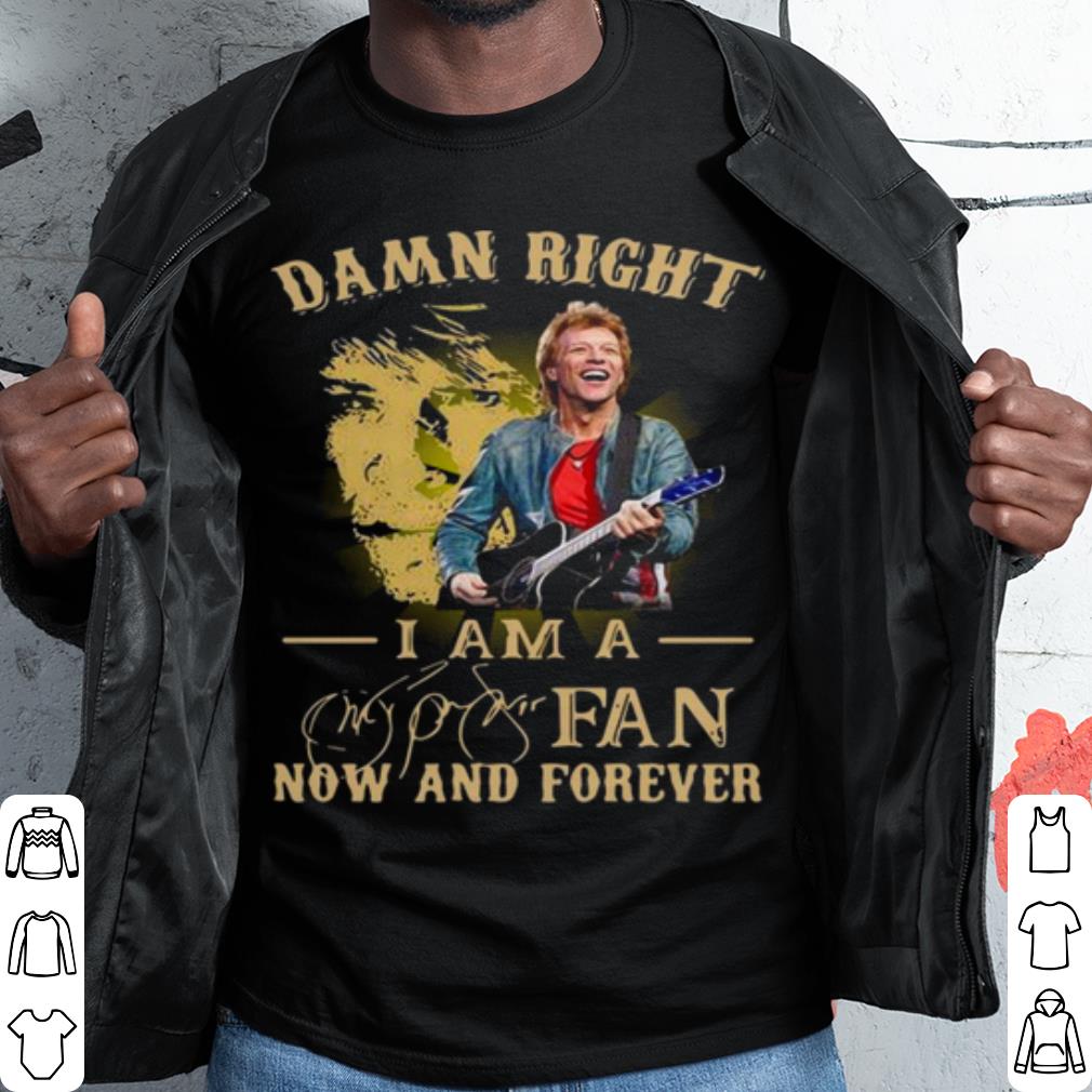 Top Damn Right I Am A Fan Now And Forever Signature shirt 7