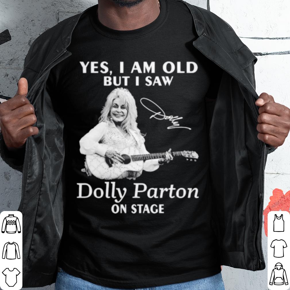 Top Yes I Am Old But I Saw Dolly Parton On Stage Signature shirt 6