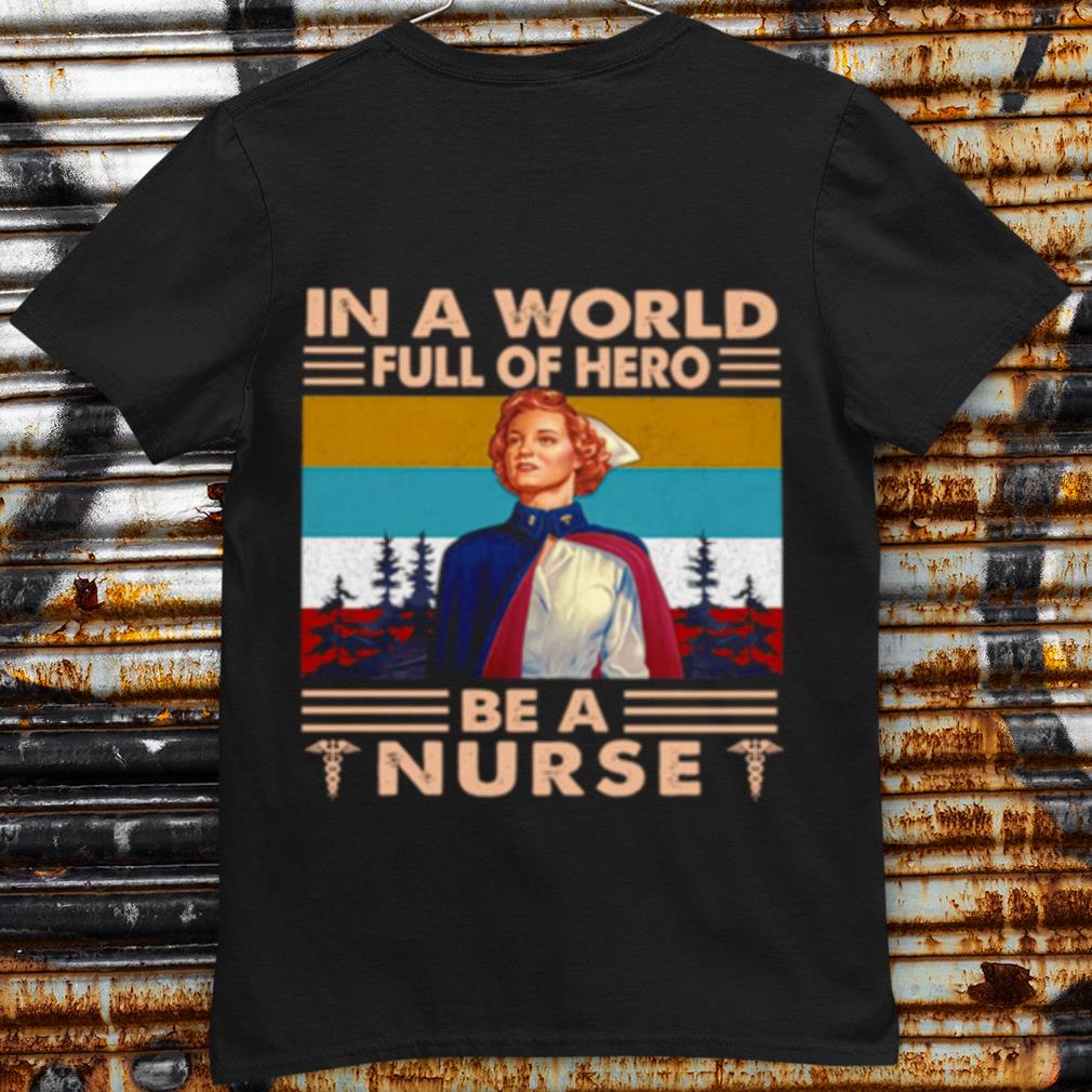 Original In A World Full Of Hero Be A Nurse Vintage shirt 7