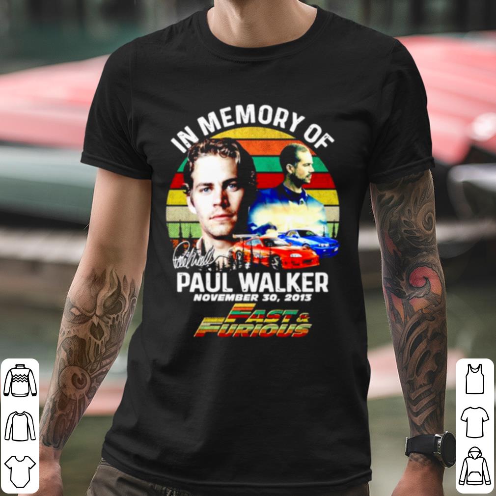 Original In Memory Of Paul Walker Fast And Furious Signature Vintage shirt