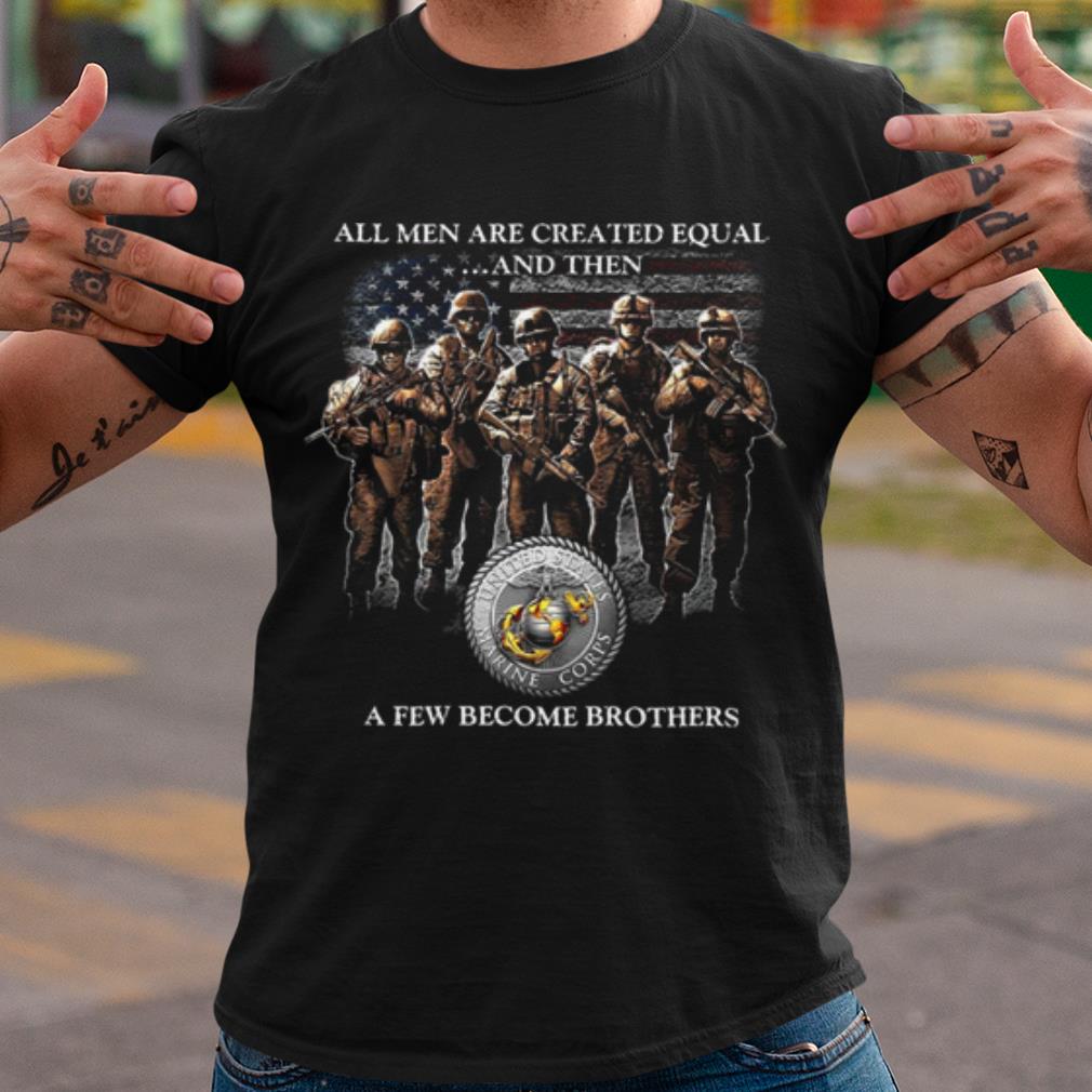 Top All Men Are Created Equal And Then A Few Become Brothers shirt 6