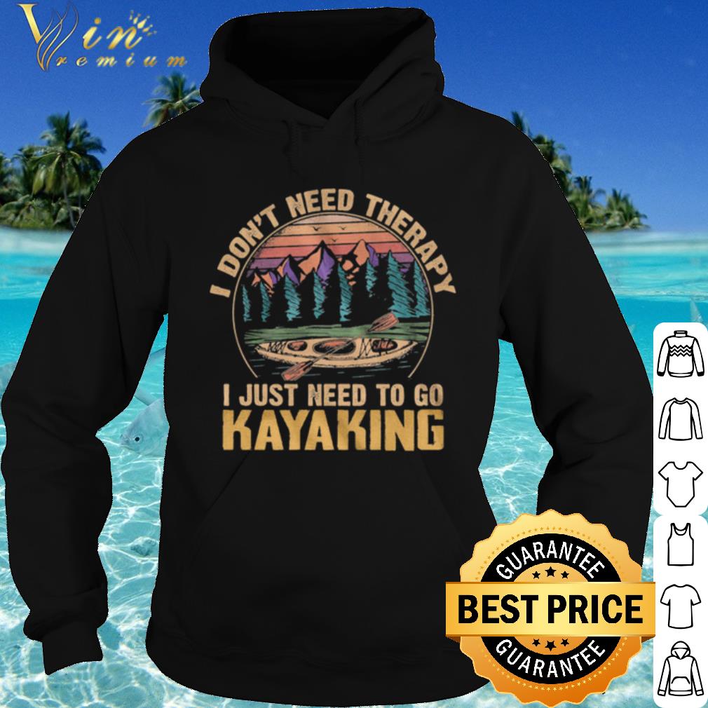 Top I Dont Need Therapy I Just Need To Go Kayaking Vintage shirt