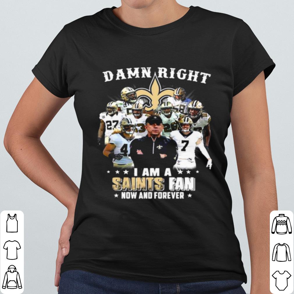 Pretty Damn Right I'm A New Orleans Saints Fan Now And Forever 2021 shirt