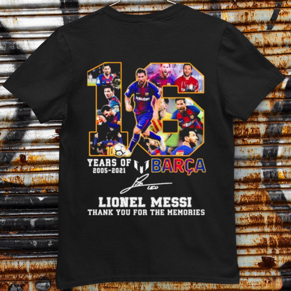 Original 16 Years Of 2005 2021 Barca Lionel Messi Thank The Memories Signature shirt 6