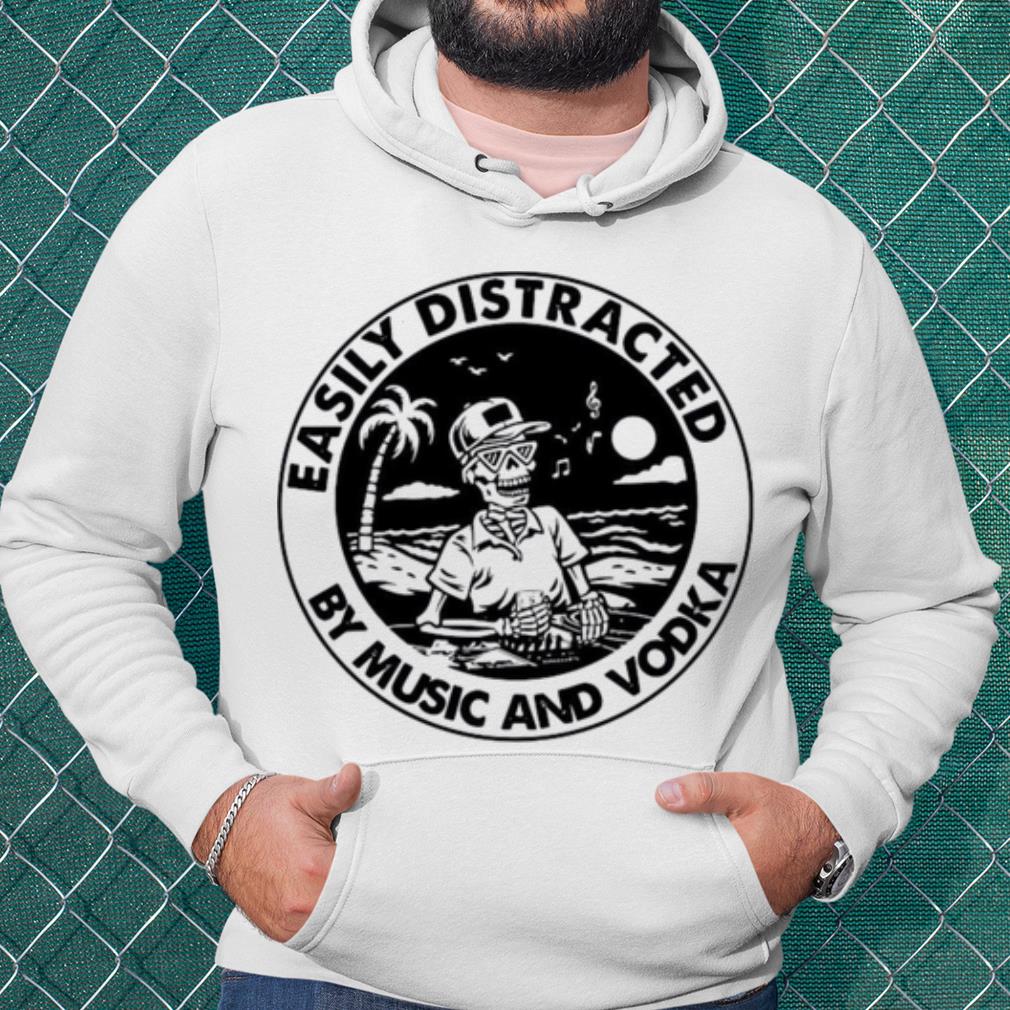 Cool Skeleton Easily Distracted By Music And Vodka shirt