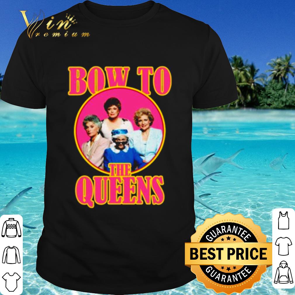 Top Golden Girls Bow To The Queens shirt 7