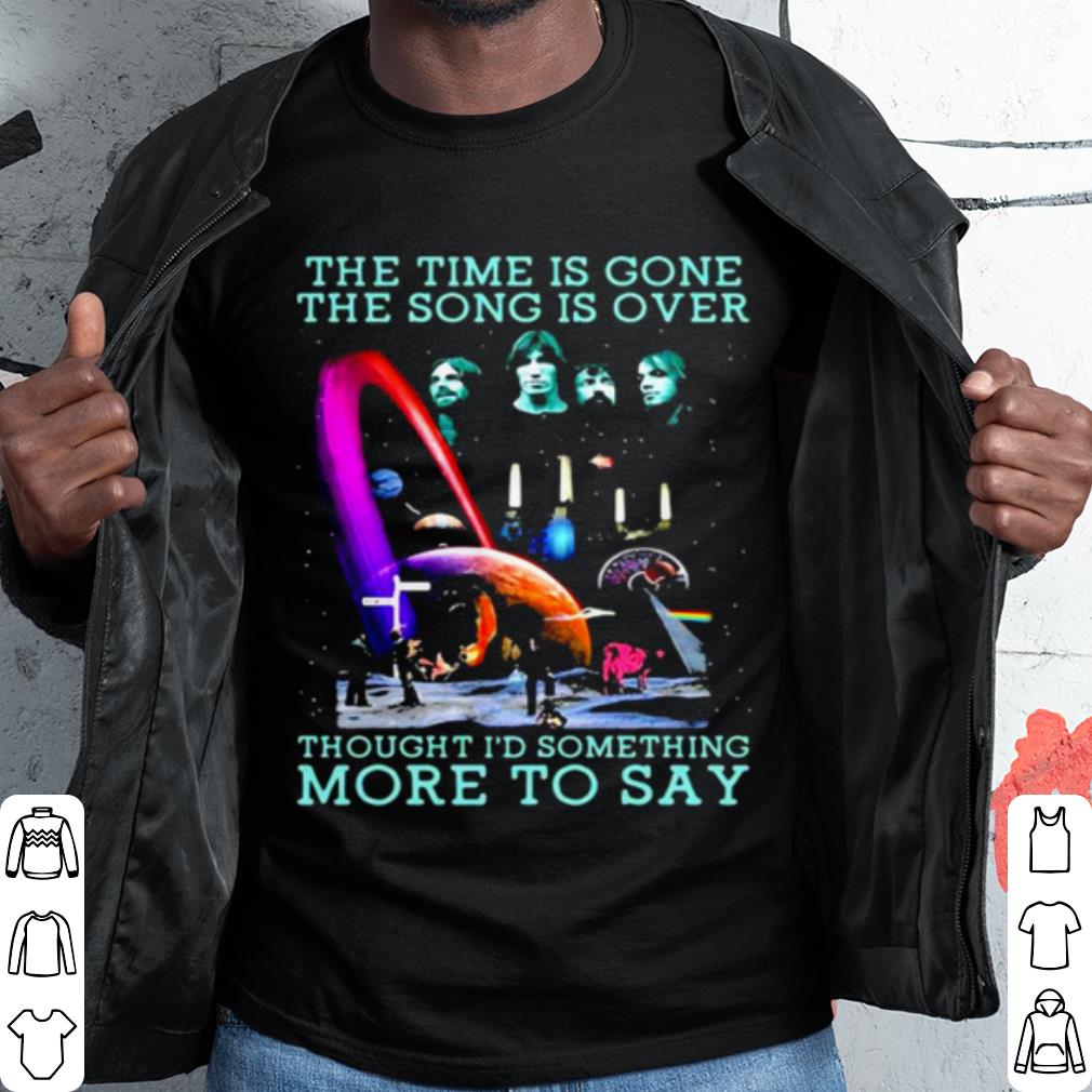 Top The Time Is Gone The Song Is Over Thought I'd Something More To Say shirt 7