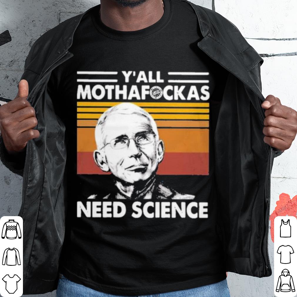 Top Dr Fauci Y'all Mothafockas need Science vinatge shirt 6