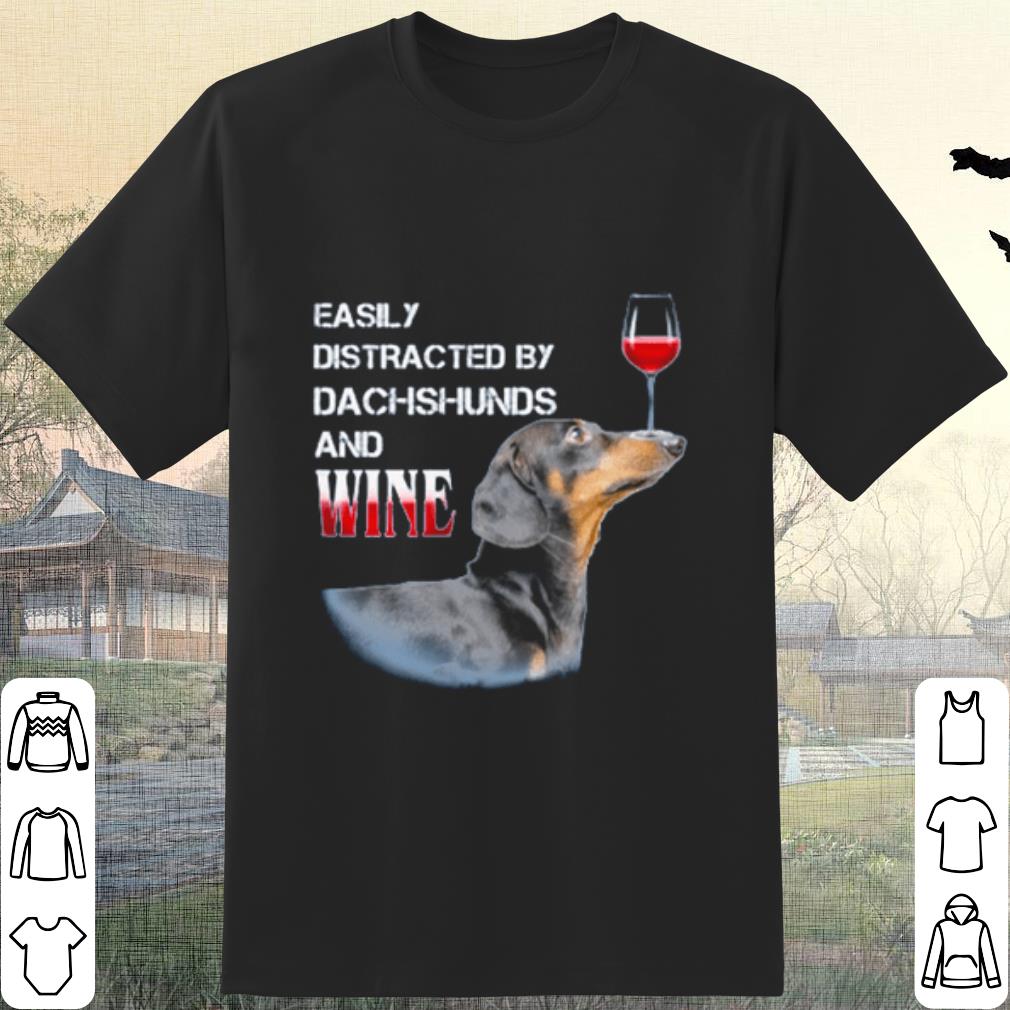 Original Easily Distracted By Dachshunds And Wine shirt 7