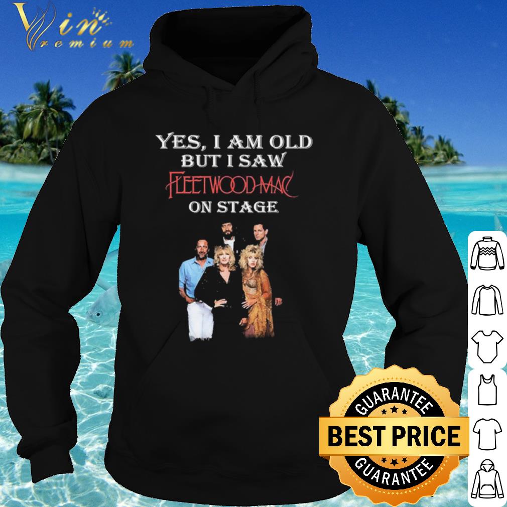 Original Yes I Am Old But I Saw Fleetwood Mac On Stage shirt