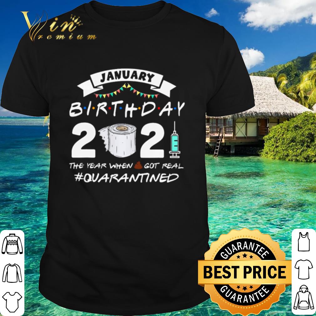 Pretty January Birthday 2021 The Year When Shit Got Real Quarantined shirt 6