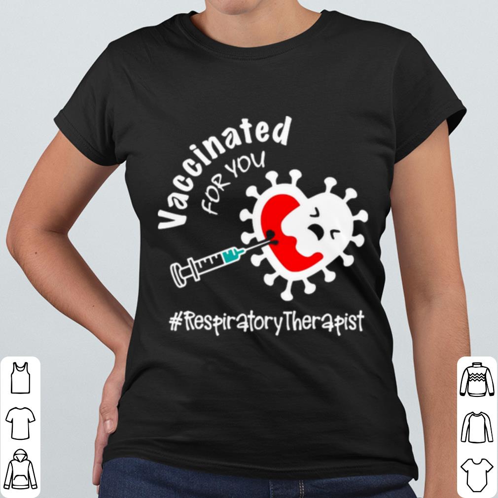 Pretty Covid 19 Vaccinated for you Respiratory Therapist shirt