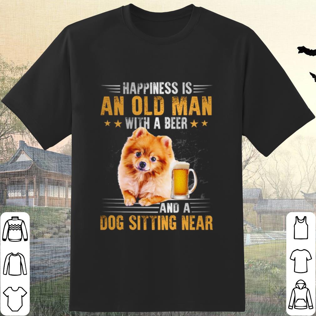 Cool Pomeranian Happiness Is An Old Man With A Beer And A Dog Sitting Near shirt 7