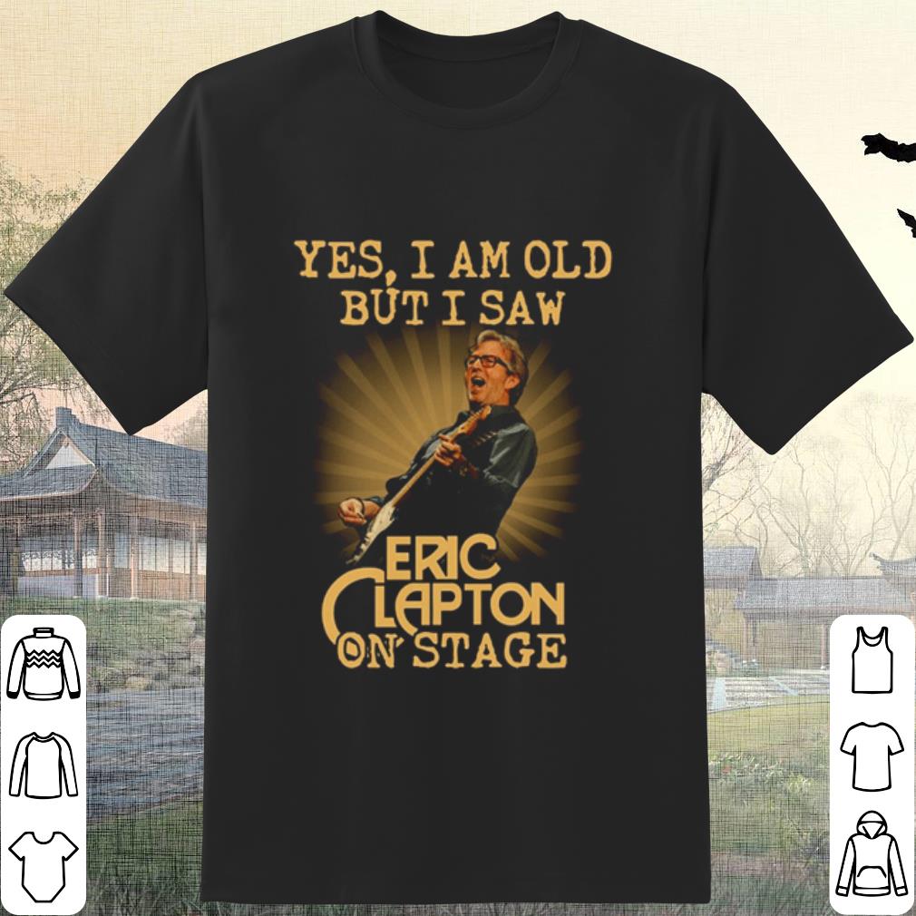 Cool Yes I Am Old But I Saw Eric Clapton On Stage shirt 6