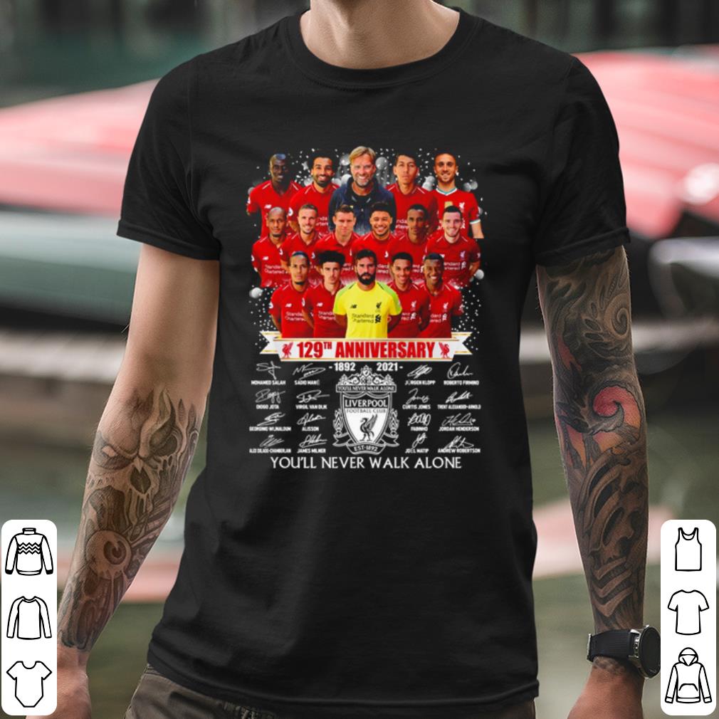 Cool Liverpool Fc 129th Anniversary 1892 2021 You'll Never Walk Alone shirt