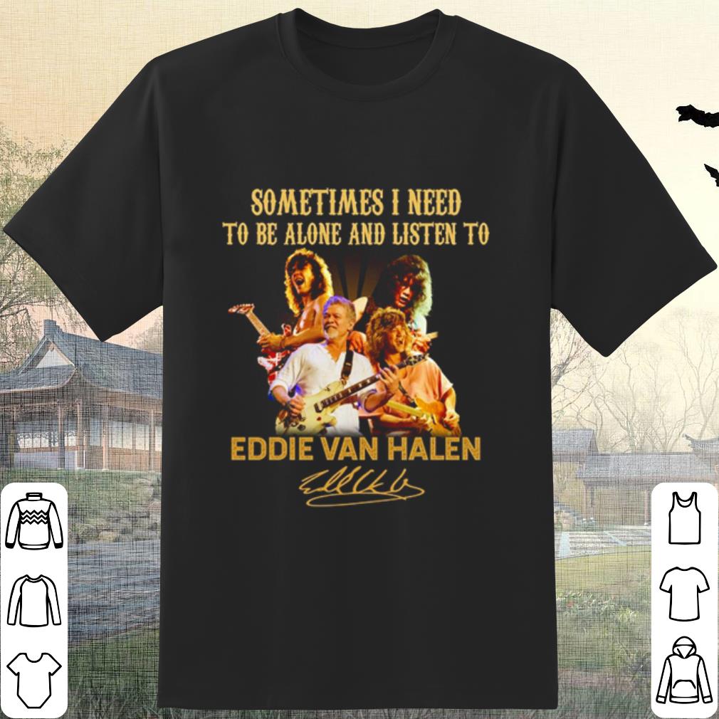 Cool Sometimes I Need To Be Alone And Listen To Eddie Van Halen Signatures shirt 6