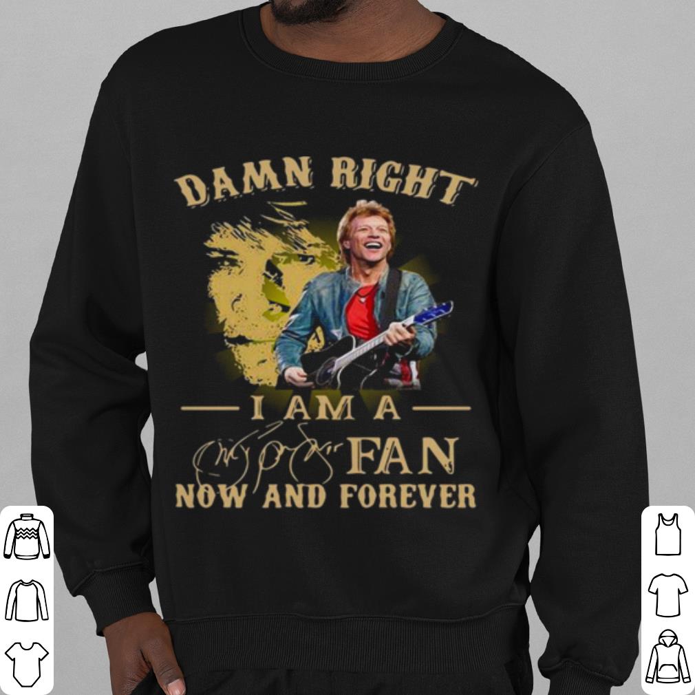 Top Damn Right I Am A Fan Now And Forever Signature shirt