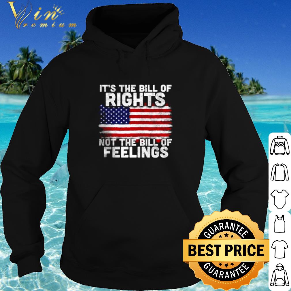 Top American Flag It's The Bill Of Rights Not The Bill Of Feelings shirt