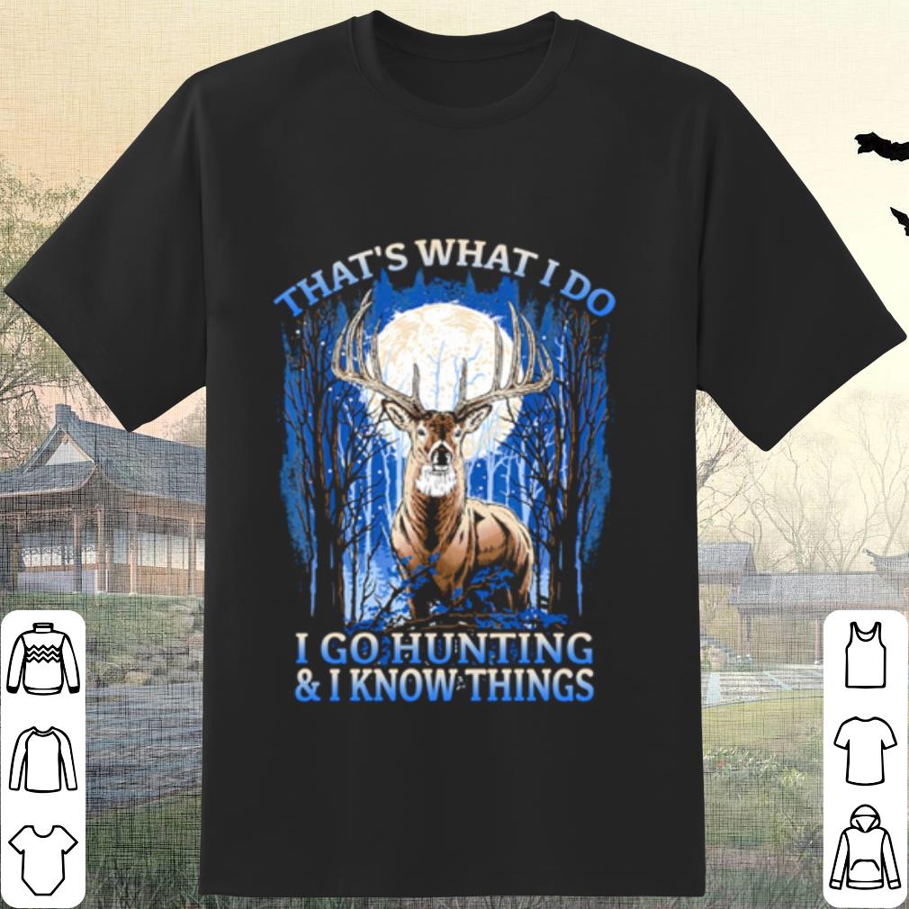 Original That's What I Do I Go Hunting And I Know Things shirt 6
