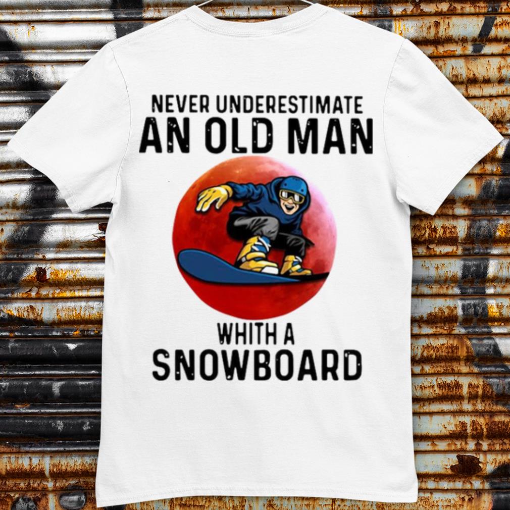 Original Never Underestimate An Old Man Whith A Snowboard shirt 7