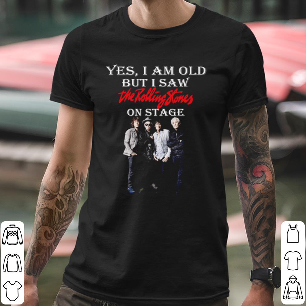 Cool Yes I Am Old But I Saw The Rolling Stones On Stage shirt