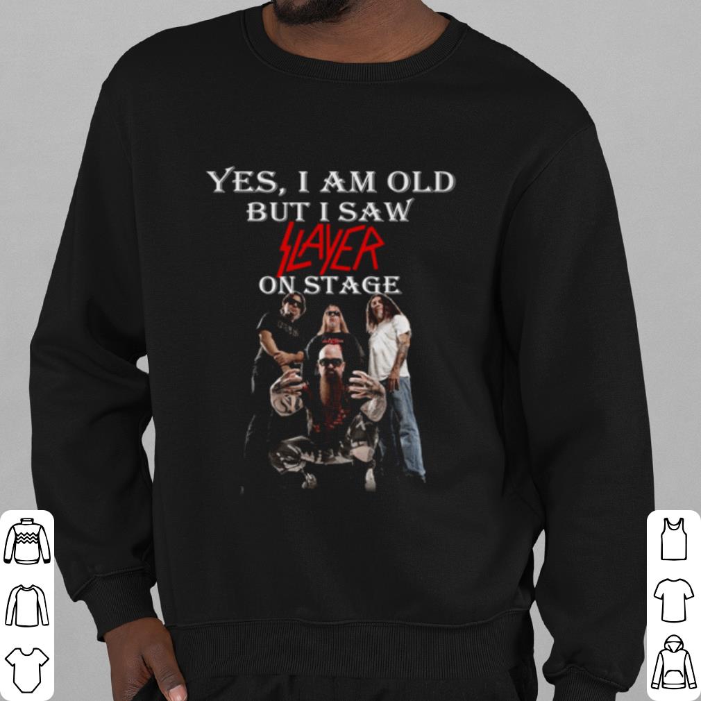 Top Yes I Am Old But I Saw Slayer On Stage shirt