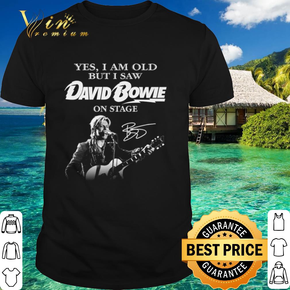 Pretty Yes I Am Old But I Saw David Bowie On Stage Signature shirt 6