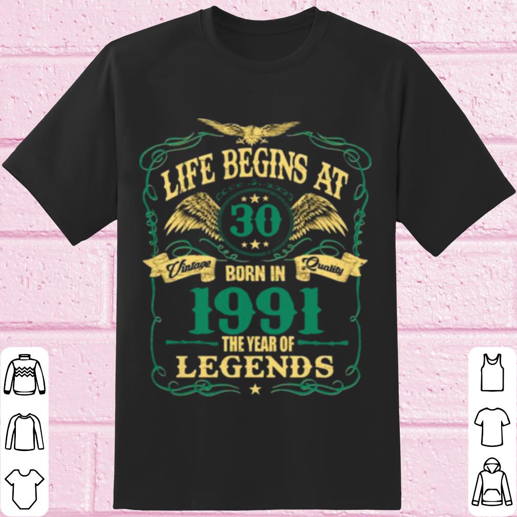 Pretty Life Begins At 30 Born In 1991 Vintage Quality The Year Of Legends shirt 7