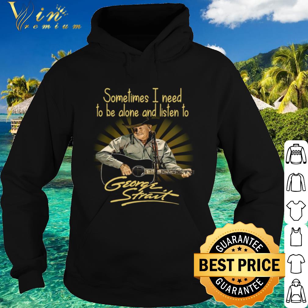 Pretty Sometimes I Need To Be Alone And Listen To George Strait Guitar shirt