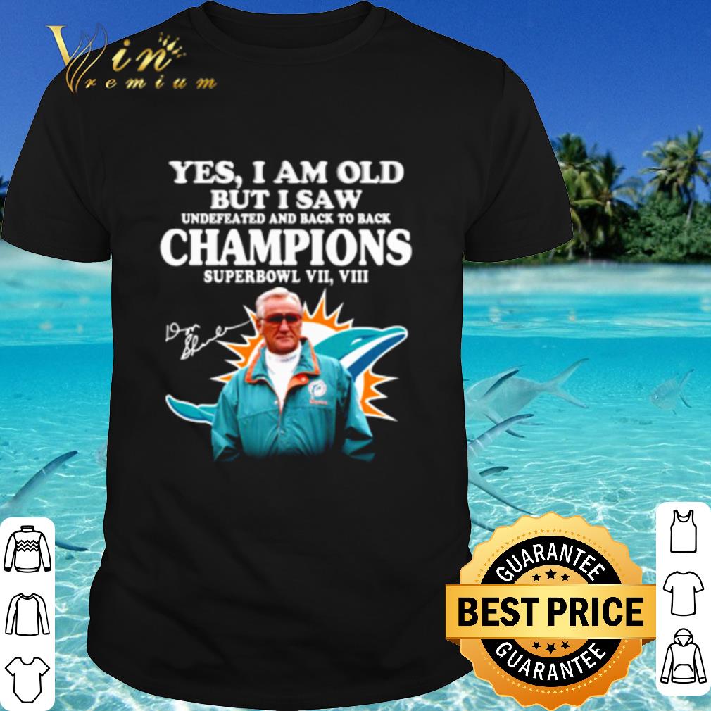 Top Miami Dolphins Yes I Am Old But I Saw Undefeated Champions shirt 6