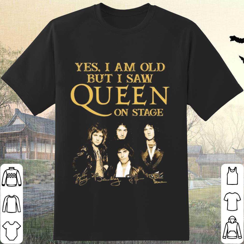 Original Yes I Am Old But I Saw Queen On Stage Signature shirt 7