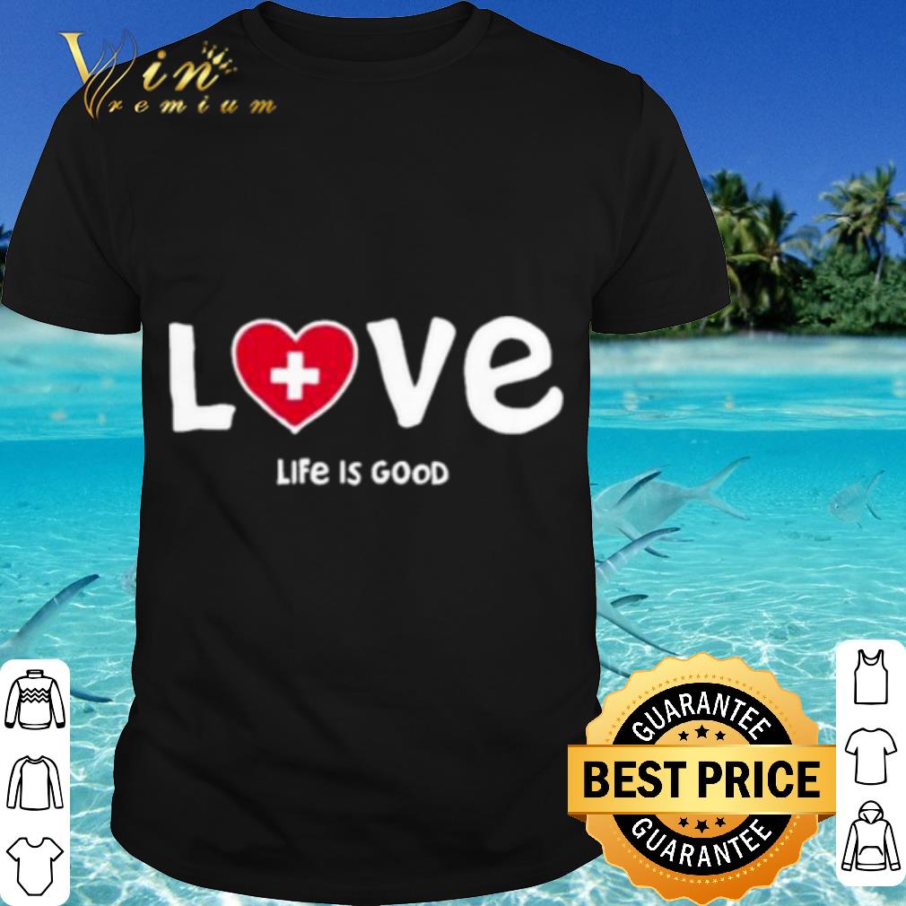 Top Life Is Good Love Med Heart shirt 6