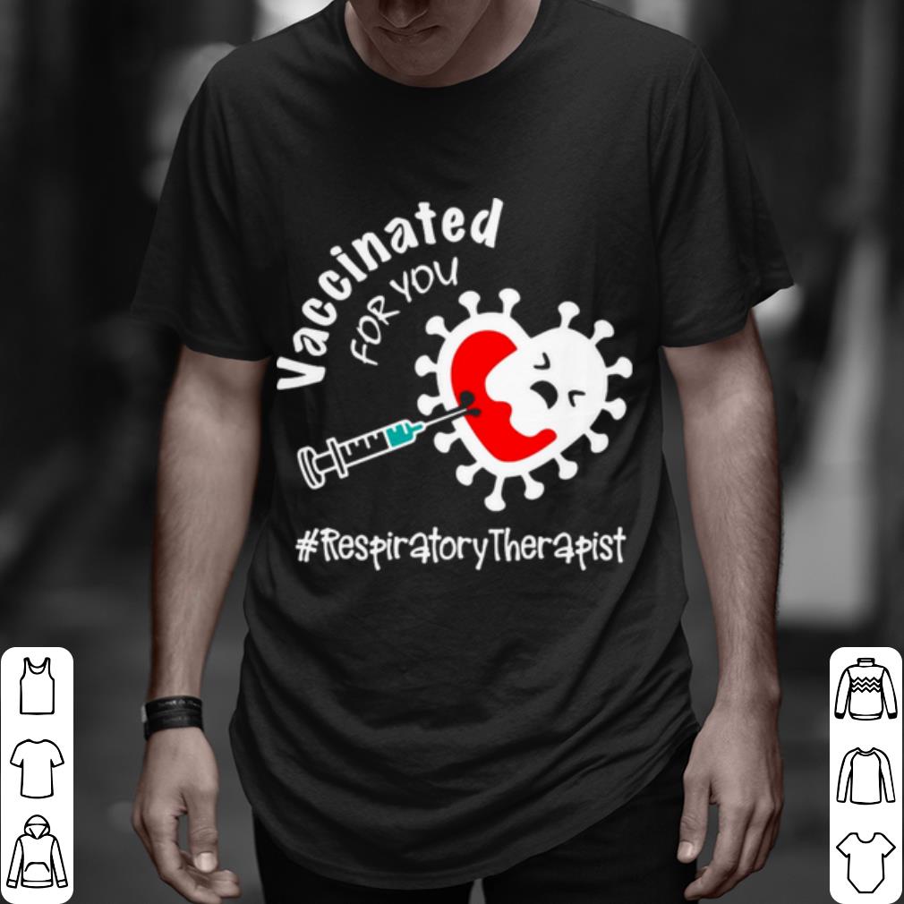 Pretty Covid 19 Vaccinated for you Respiratory Therapist shirt 6