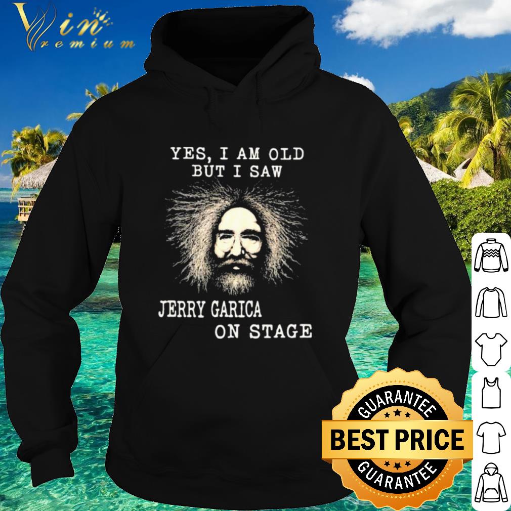 Cool Yes I Am Old But I Saw Jerry Garica On Stage shirt