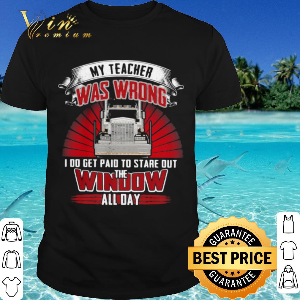 Top My Teacher Was Wrong I Do Get Paid To State Out Window All Day Benz shirt 7