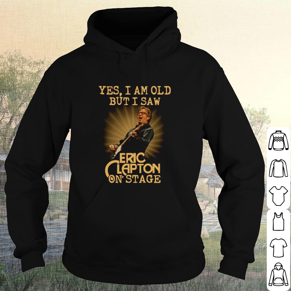 Cool Yes I Am Old But I Saw Eric Clapton On Stage shirt