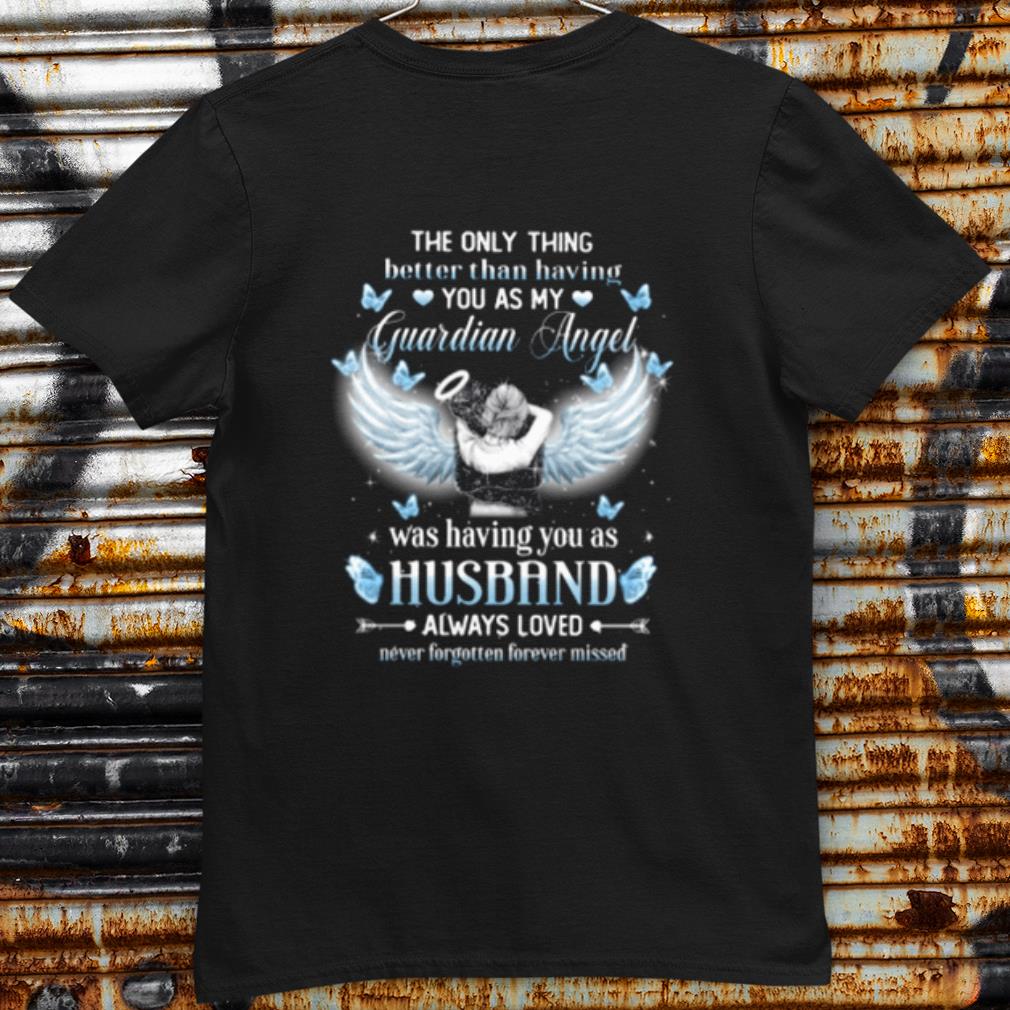 Cool The Only Thing Better Than Having You As My Guardian Angel shirt 7