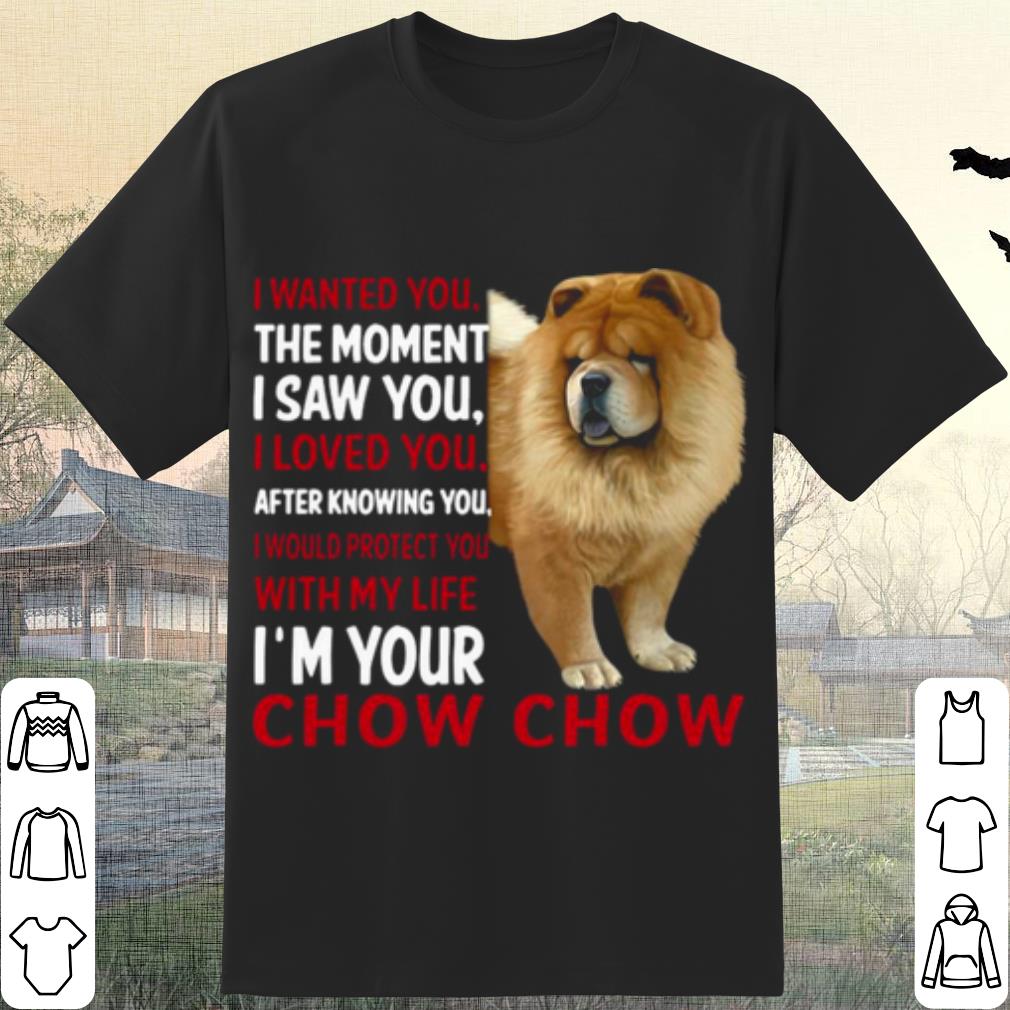 Cool I Wanted You The Moment I Saw You I Loved You After Knowing Chow Chow shirt 7