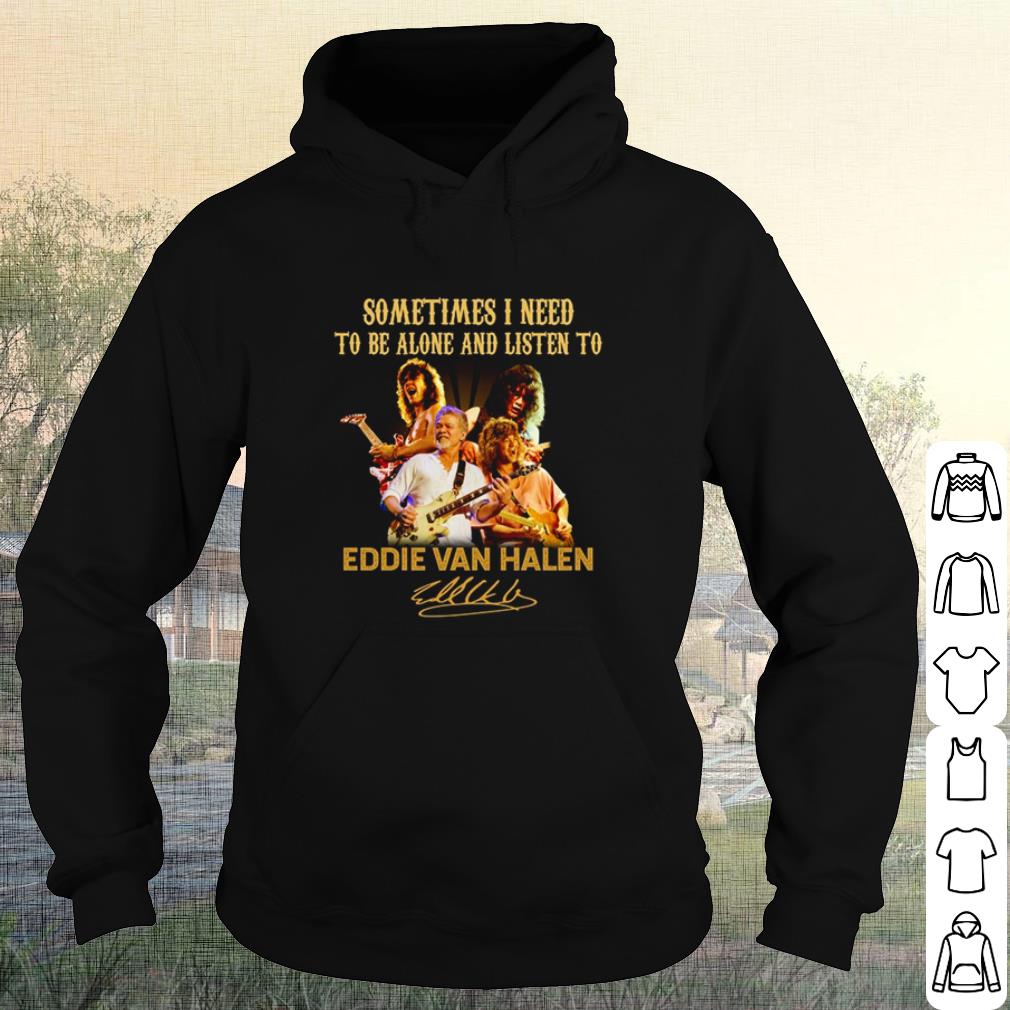 Cool Sometimes I Need To Be Alone And Listen To Eddie Van Halen Signatures shirt