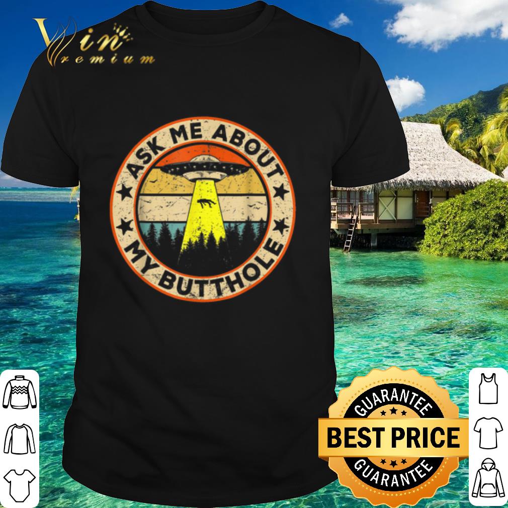 Cool Ask Me About My Butthole UFO Alien Abduction Vintage shirt 7