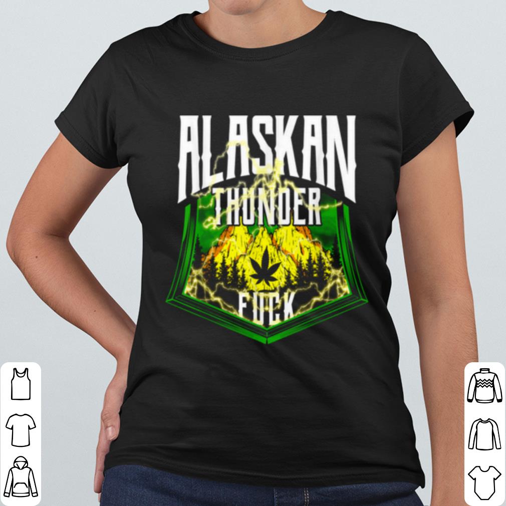 Pretty Alaskan Thunder Fuck Marijuana Strain Alaska shirt
