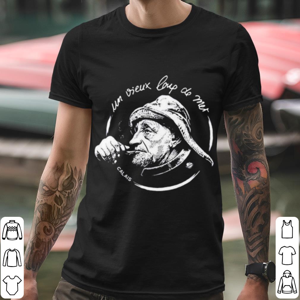 Original Un Vieux Loup De Mer Calais shirt
