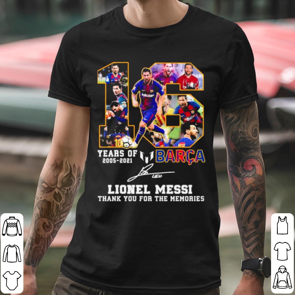 Original 16 Years Of 2005 2021 Barca Lionel Messi Thank The Memories Signature shirt