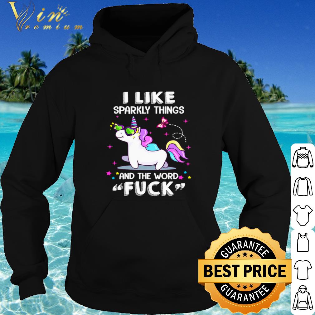 Top Unicorn I Like Sparkly Things And The Word Fuck shirt