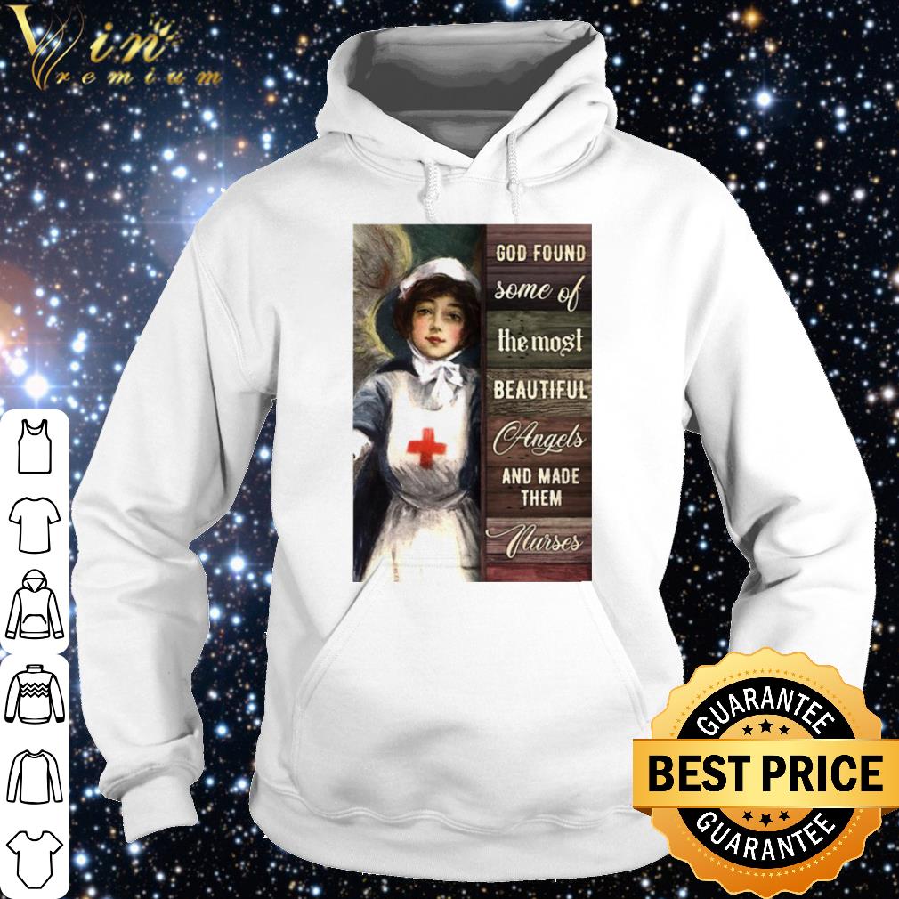 Pretty God Found Some Of The Most Beautiful Angels And Made Them Nurses shirt