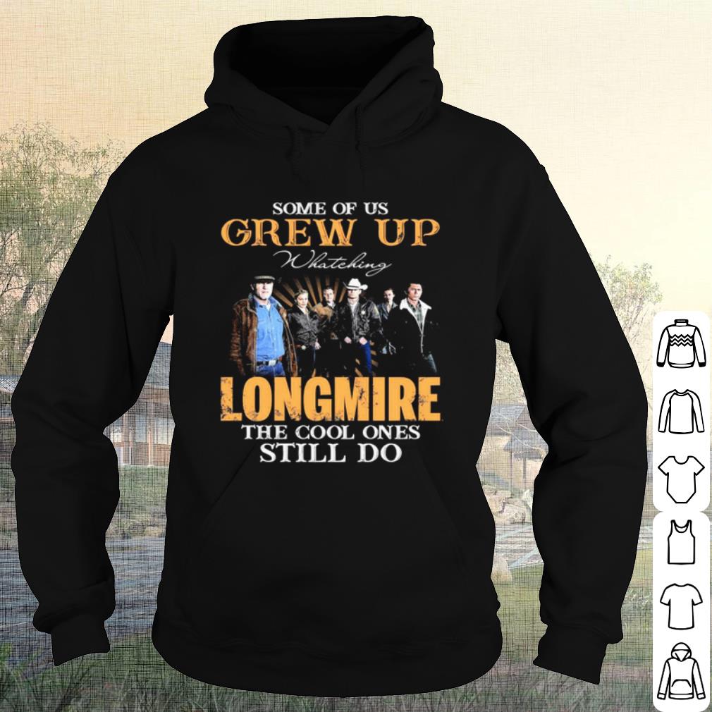 Cool Some Of Us Grew Up Watching Longmire The Cool Ones Still Do shirt
