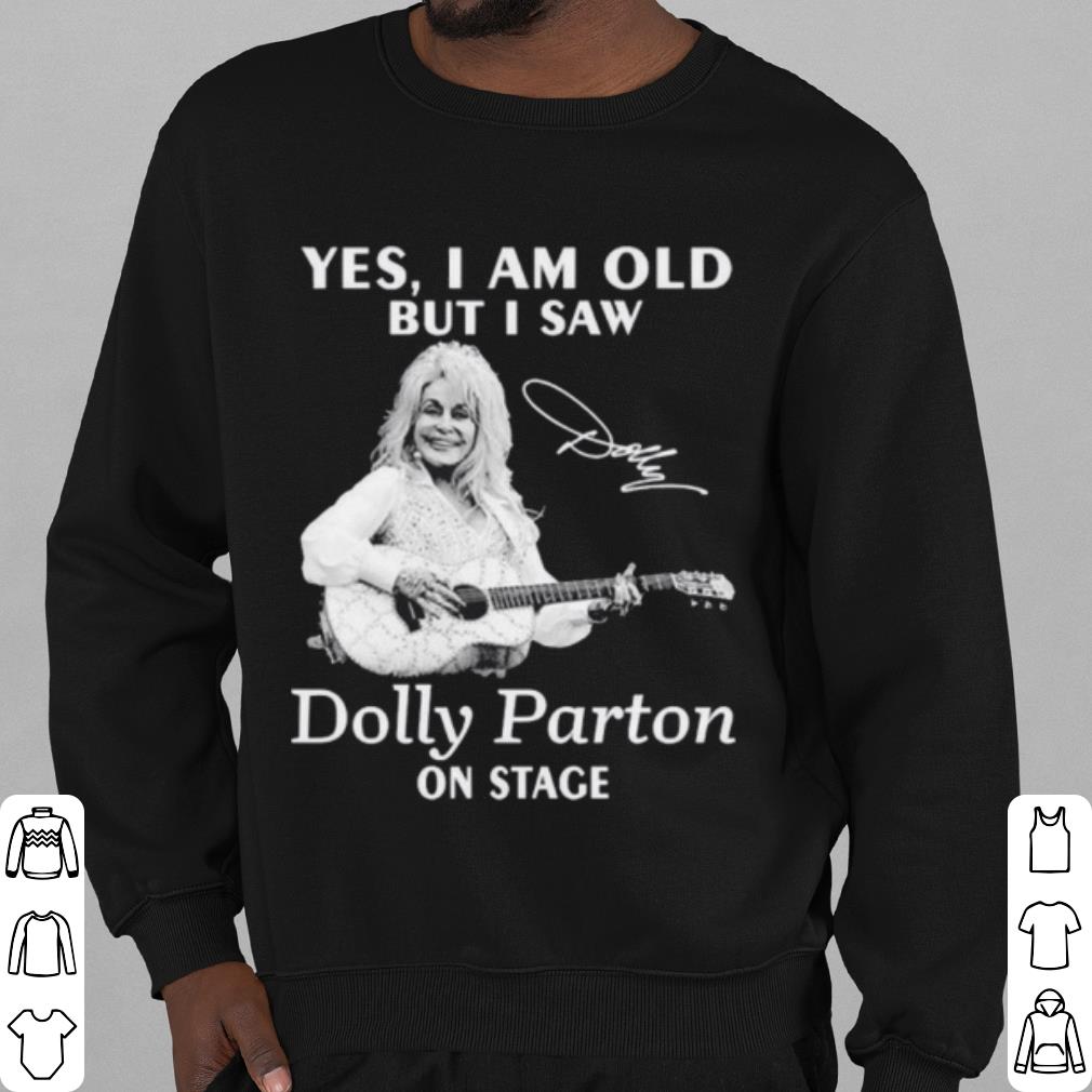 Top Yes I Am Old But I Saw Dolly Parton On Stage Signature shirt